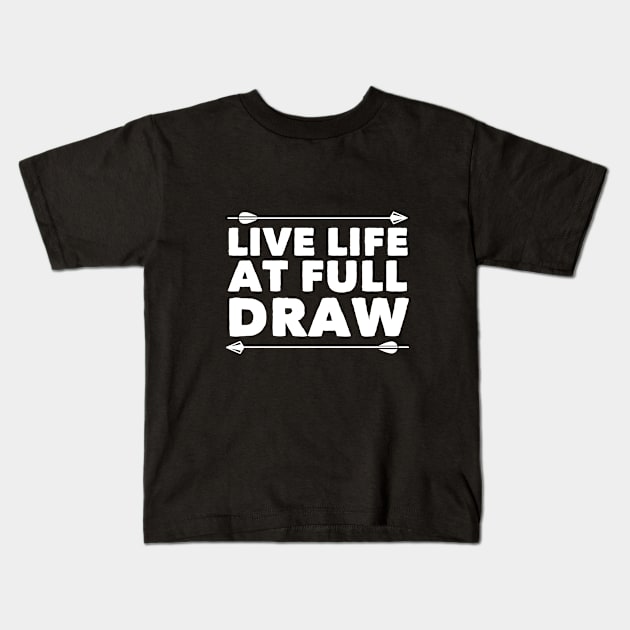 Archery - Live Life At Full Draw Kids T-Shirt by Kudostees